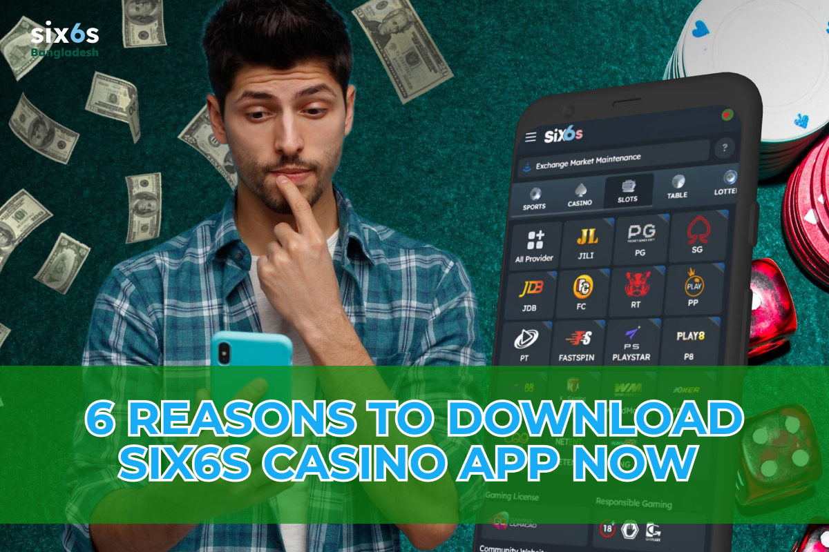 6 Reasons to Download Six6s Casino App Now 