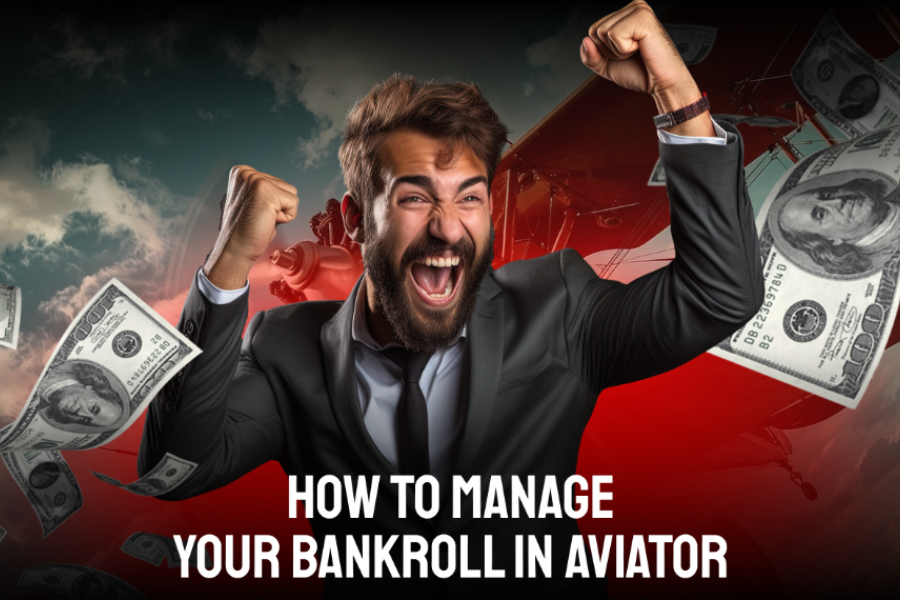 How to Manage Your Bankroll in Aviator