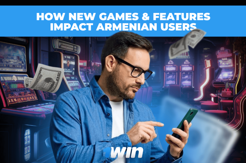 How New Games & Features Impact Armenian Users