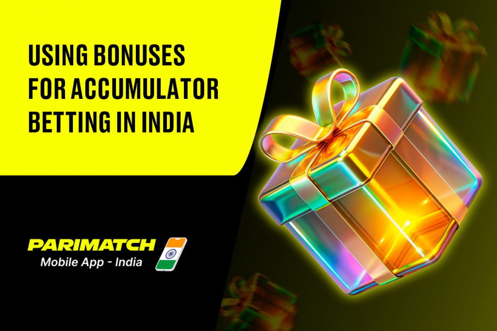 Using Bonuses for Accumulator Betting in India